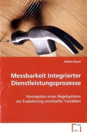 Messbarkeit Integrierter Dienstleistungsprozesse: Konzeption eines Regelsystems zur Evaluierung unscharfer Variablen