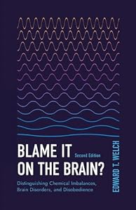 Blame It on the Brain?: Distinguishing Chemical Imbalances, Brain Disorders, and Disobedience (2nd Edition) (English Edition)