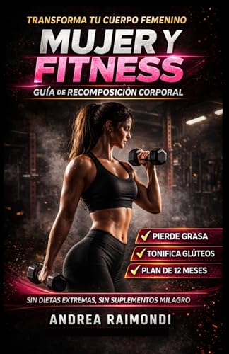Mujer Y Fitness: Recomposición del cuerpo femenino: entrenamiento y nutrición