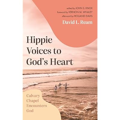 Hippie Voices to God&rsquo;s Heart: Calvary Chapel Encounters God
