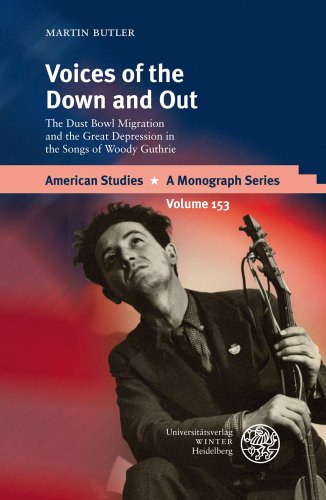 Voices of the Down and Out: The Dust Bowl Migration and the Great Depression in the Songs of Woody Guthrie: 153 (American Studies - A Monograph)