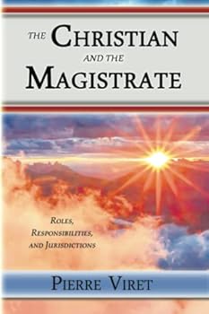 The Christian and the Magistrate: Roles, Responsibilities, and Jurisdictions
