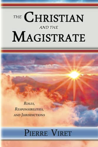 The Christian and the Magistrate: Roles, Responsibilities, and Jurisdictions