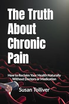 Paperback The Truth About Chronic Pain: How to Reclaim Your Health Naturally Without Doctors or Medication Book