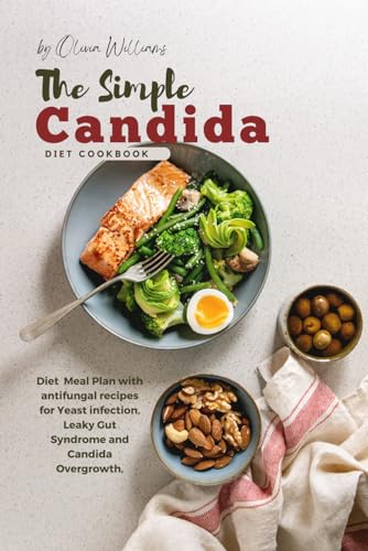 The Simple Candida Diet Cookbook: Diet Meal Plan with antifungal recipes for Yeast infection, Leaky Gut Syndrome and Candida Overgrowth