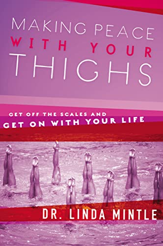 Making Peace With Your Thighs: Get Off the Scales and Get On with Your Life