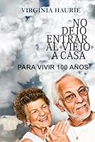 No dejo entrar al viejo en casa: para vivir 100 años (Spanish Edition) B0CQYS1D9L Book Cover