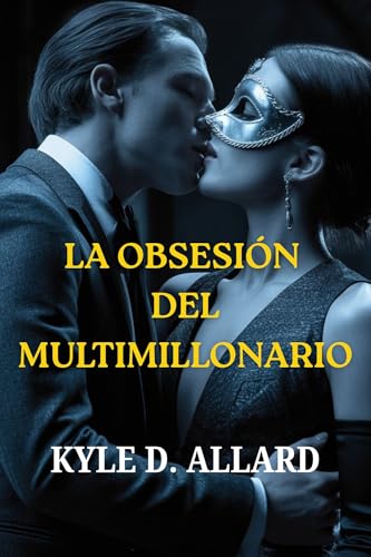 LA OBSESI脫N DEL MULTIMILLONARIO: Un romance oscuro entre un CEO, poder, secretos y deseo