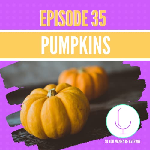 Episode 35: Pumpkins