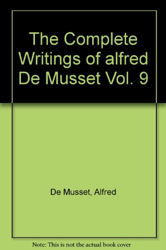 The Complete Writings of alfred De Musset Vol. 9 B000P1GO1S Book Cover