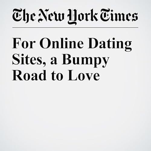 For Online Dating Sites, a Bumpy Road to Love cover art