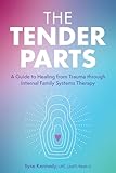 The Tender Parts: A Guide to Healing from Trauma through Internal Family Systems Therapy