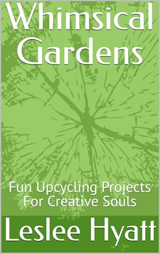 Whimsical Gardens: Fun Upcycling Projects For Creative Souls