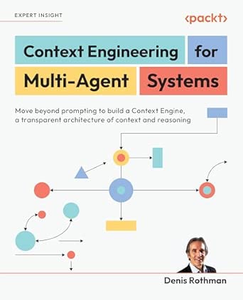 Context Engineering for Multi-Agent Systems: Move beyond prompting to build a Context Engine, a transparent architecture of context and reasoning-电子书百科大全