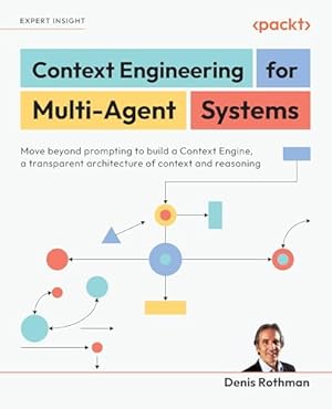 Book cover Context Engineering for Multi-Agent Systems: Move beyond prompting to build a Context Engine, a transparent architecture of context and reasoning