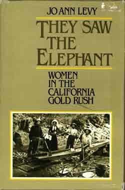 They Saw the Elephant: Women in the California Gold Rush: Levy, Jo Ann ...