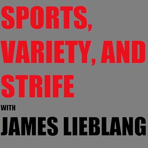 SPORTS, VARIETY, AND STRIFE WITH JAMES LIEBLANG cover art