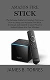  AMAZON FIRE STICK: The Extreme Guide for Complete Novice on How to Setup your Amazon Fire Stick, download and install it to your TV set or Android phone in a Few Minutes. (English Edition)