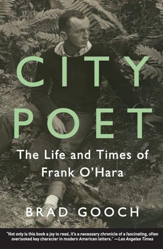City Poet: The Life and Times of Frank O'Hara – The Definitive Biography of One of America's Greatest 20th-Century Writers and the Heart of New York's Cultural Scene