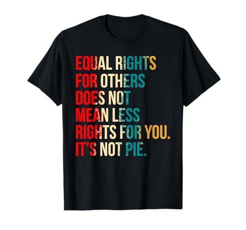 Equality Tee - Equal Rights For Others It's Not Pie T-Shirt