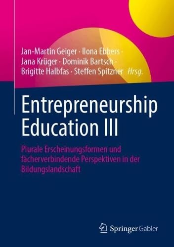 Entrepreneurship Education III: Plurale Erscheinungsformen und fächerverbindende Perspektiven in der Bildungslandschaft