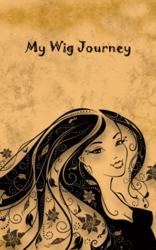 My Wig Journey: An Educational Resource and Log Book to Track Details About Each Wig You Find, Try, or Buy [Whimsical cover]
