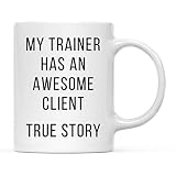 Andaz Press Funny 11oz. Coffee Mug Gag Gift, My Trainer Has an Awesome Client, True Story, 1-Pack, Best Unique Birthday, Christmas, Graduation Gym Personal Trainer Present Idea For Her Ceramic Tea Cup