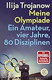 ilija trojanow nach der flucht  Meine Olympiade: Ein Amateur, vier Jahre, 80 Disziplinen