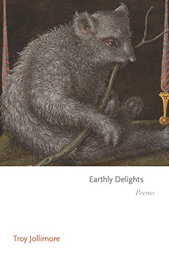 Earthly Delights: Poems (Princeton Series of Contemporary Poets Book 158)