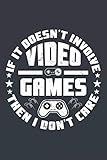  If It Doesn\'t Involve Video Games Then I Don\'t Care: Video Game Collector Gift College Ruled Blank Lined Notebook or Journal