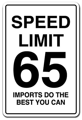 SPEED LIMIT 65 IMPORTS DO THE BEST YOU CAN Sign road highway | Indoor/Outdoor | 17" Tall Plastic Sign