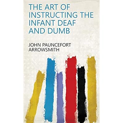 The art of instructing the infant deaf and dumb