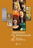 Basiswissen Kirchenmusik (Band 2): Chor- und Ensembleleitung: Ein ökumenisch konzipiertes Lehrbuch in vier Bänden zur Ausbildung und Berufsbegleitung ... Kirchenmusikerinnen und Kirchenmusiker