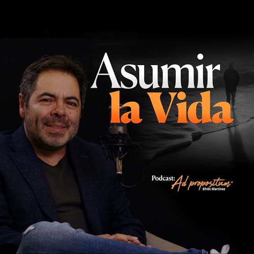 Asumir la vida Podcast Por  arte de portada