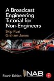 A Broadcast Engineering Tutorial for Non-Engineers