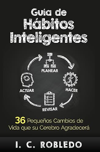 Guía De Hábitos Inteligentes: 36 Pequeños Cambios De Vida Que Su Cerebro Agradecerá (Domine Su Mente, Transforme Su Vida)