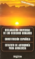 Declaración Universal De Los Derechos Humanos. Constitución Española. Estatuto De Autonomía Para Andalucía 8486167507 Book Cover