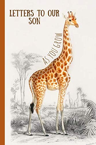 Letters to our son as you grow: Blank Journal, A thoughtful Gift for New Mothers,Parents. Write Memories now ,Read them later & Treasure this lovely time capsule keepsake forever, giraffe