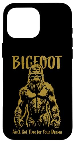 ȃrbOtbg Ain't Got Time for Your Drama Sasquatch fUC X}zP[X iPhone 16 Pro Max p