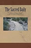 The Sacred Daily: The Book of Hours, Liturgies, and General Rule of the Order of Lutheran Franciscans 1983955507 Book Cover