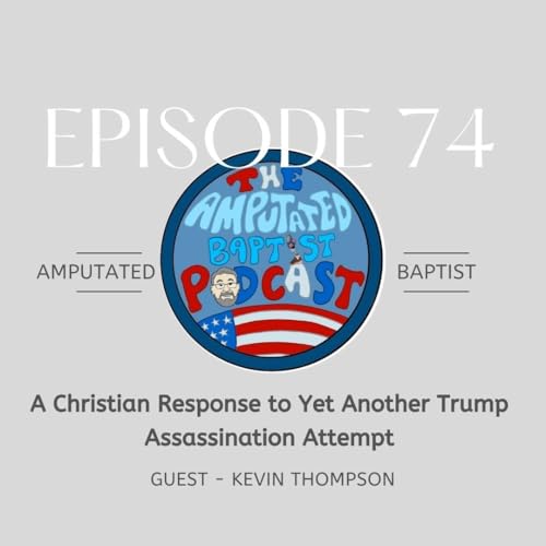074 - A Christian Response to Yet Another Trump Assassination Attempt