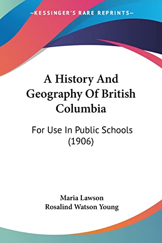 A History And Geography Of British Columbia: For Use In Public Schools (1906)