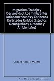 Migraci&Atilde;&sup3;n, trabajo y desigualdad: Los inmigrantes latinoamericanos y caribe&Atilde;&plusmn;os en Estados Unidos (Spanish Edition)