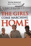 The Girls Come Marching Home: Stories of Women Warriors Returning from the War in Iraq