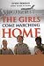 The Girls Come Marching Home: Stories of Women Warriors Returning from the War in Iraq