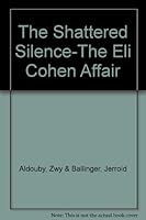 The Shattered Silence-The Eli Cohen Affair B000JWM6QU Book Cover