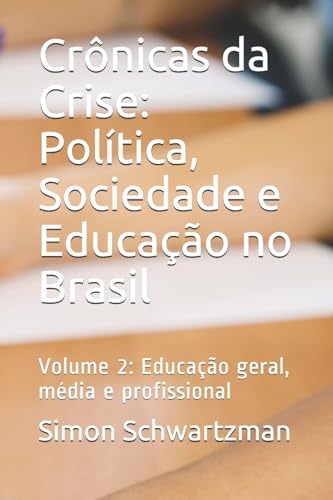 Crônicas da Crise: Política, Sociedade e Educação no Brasil: Volume 2: Educação geral, média e profissional (Portuguese Edition)