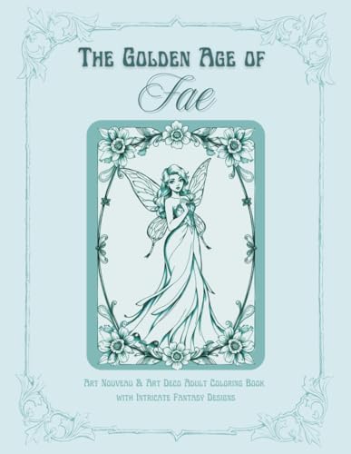 The Golden Age of Fae: Art Nouveau & Art Deco Adult Coloring Book with Intricate Fantasy Designs