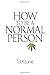 How to Be a Normal Person