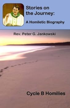 Paperback Stories on the Journey: A Homiletic Biography (Cycle B Homilies) (Lighthouse Inspiration!) Book